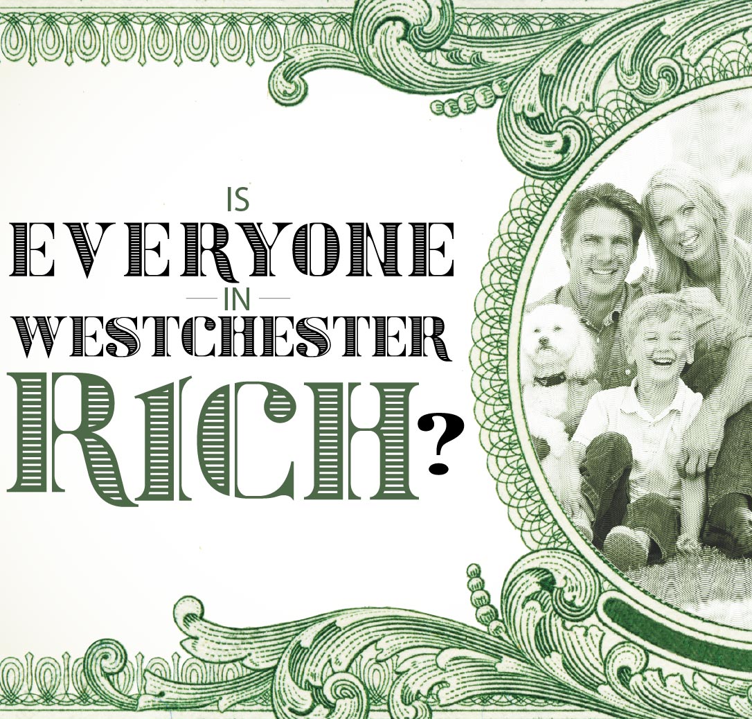 Is Everyone in Westchester Rich? Westchester Magazine